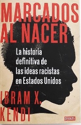 Ibram X. Kendi: Marcados Al Nacer : la Historia Definitiva de Las Ideas Racistas en Estados Unido S / Stamped from the Beginning (Spanish language, 2021, Random House Espanol)