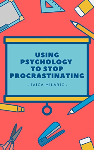 Ivica Milaric: Using Psychology To Stop Procrastinating (EBook)