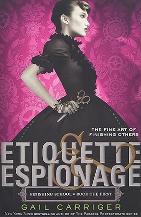 Gail Carriger: Etiquette & Espionage (Paperback, 2014, Scholastic)