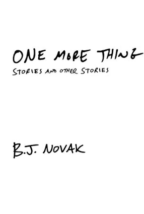 B. J. Novak: One More Thing (Hardcover, 2014, Knopf)