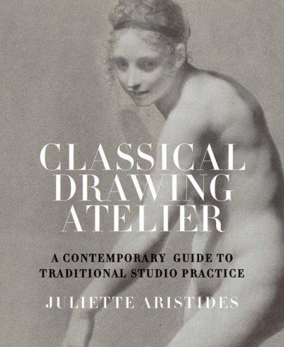 Juliette Aristides: Classical Drawing Atelier (Hardcover, 2006, Watson-Guptill)