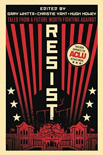Resist: Tales from a Future Worth Fighting Against (2018, Independently published)