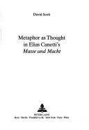 David Scott: Metaphor as Thought in Elias Canetti's Masse Und Macht (1999)