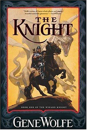 Gene Wolfe: The Knight (The Wizard Knight, Book 1) (Paperback, 2004, Tor Books)