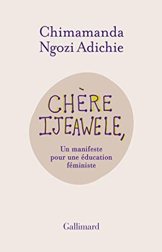 Chimamanda Ngozi Adichie: Chère Ijeawele,ou un manifeste pour une éducation féministe (French language, 2017)
