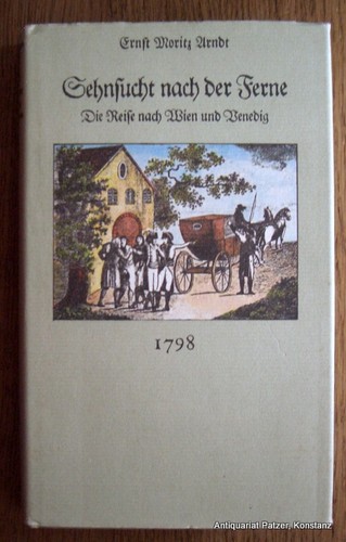Ernst Moritz Arndt: Sehnsucht nach der Ferne: die Reise nach Wien und Venedig, 1798 (1988, Erdmann)