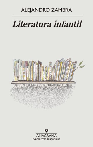 Alejandro Zambra: Literatura infantil (Paperback, 2023, Anagrama)