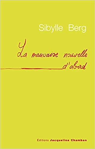 Sibylle Berg, Maryvone Litaize: La Mauvaise Nouvelle d'abord (Paperback, 2003, ED. J. CHAMBON)