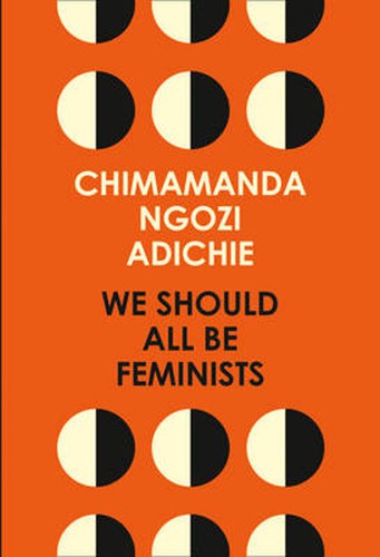 Chimamanda Ngozi Adichie: We Should All Be Feminists (2014, HarperCollins Publishers Australia)