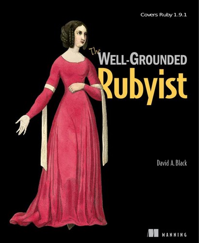 David A. Black: The well-grounded Rubyist (2009, Manning)
