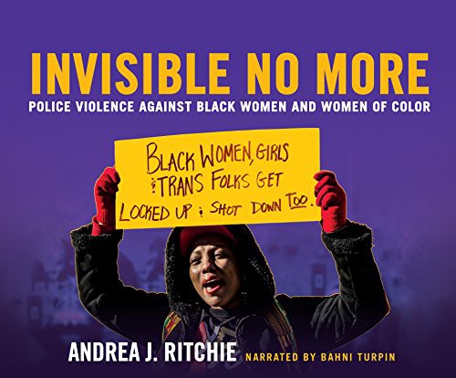 Andrea J. Ritchie, Bahni Turpin: Invisible No More (AudiobookFormat, 2018, Dreamscape Media)
