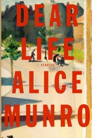 Alice Munro: Dear life (2012, McClelland & Stewart)