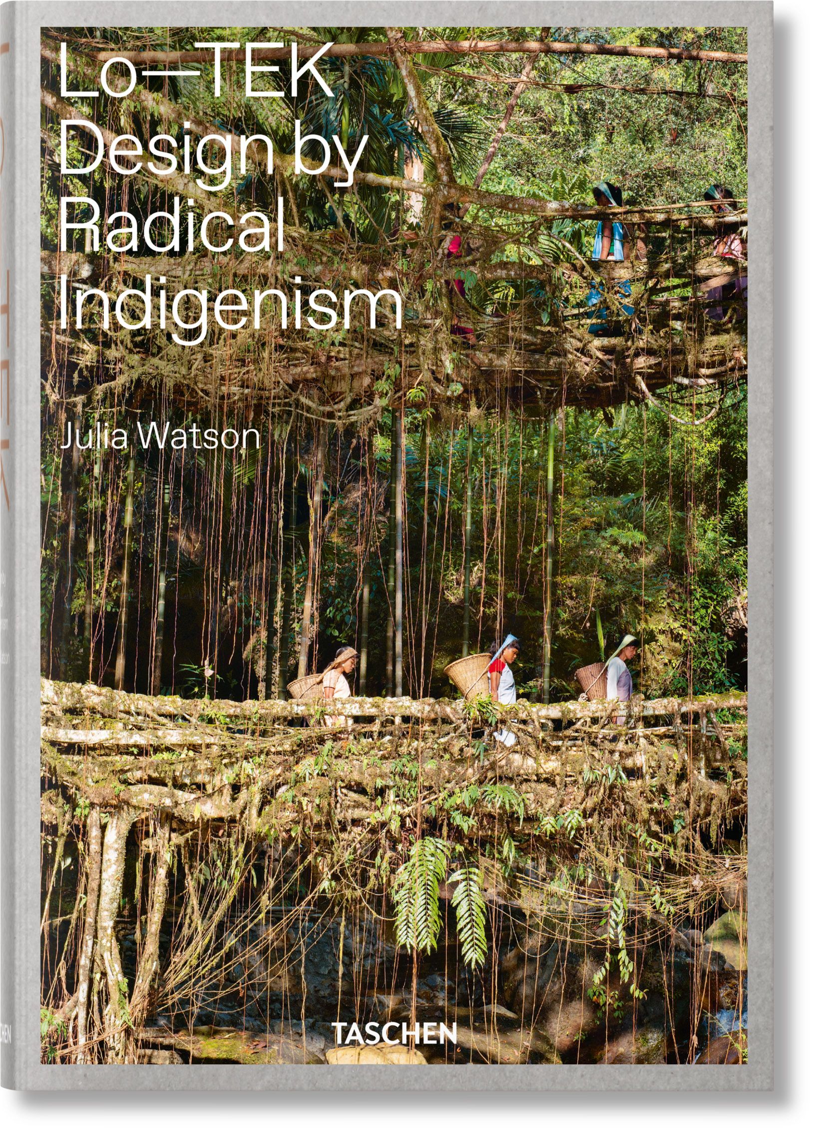 Julia Watson: Lo-TEK Design by Radical Indigenism (2020, Taschen)