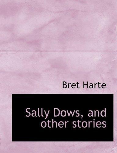 Bret Harte: Sally Dows, and other stories