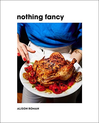 Alison Roman: Nothing Fancy (Hardcover, 2019, Clarkson Potter, AMERICAN WEST BOOKS)