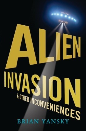 Brian Yansky: Alien Invasion and Other Inconveniences (2010, Candlewick Press)