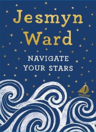 Jesmyn Ward: Navigate Your Stars (2020, Scribner)