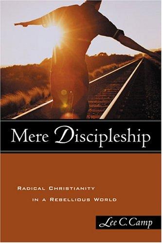 Lee C. Camp: Mere Discipleship (Paperback, 2003, Brazos Press)