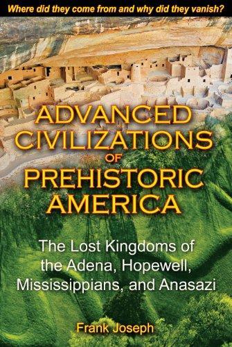 Frank Joseph: Advanced Civilizations of Prehistoric America: The Lost Kingdoms of the Adena, Hopewell, Mississippians, and Anasazi (2010)