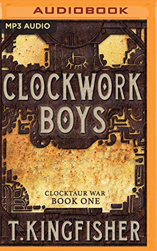 Khristine Hvam, T. Kingfisher: Clockwork Boys (AudiobookFormat, 2019, Brilliance Audio)