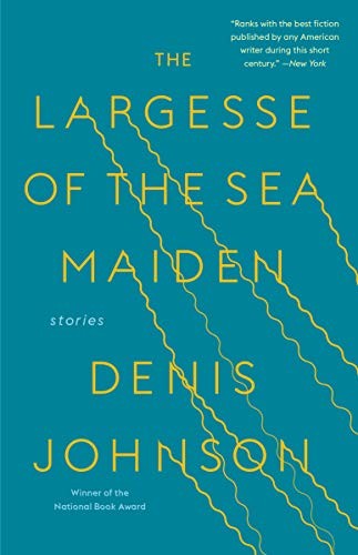 Denis Johnson: The Largesse of the Sea Maiden (Paperback, 2019, Random House Trade Paperbacks)
