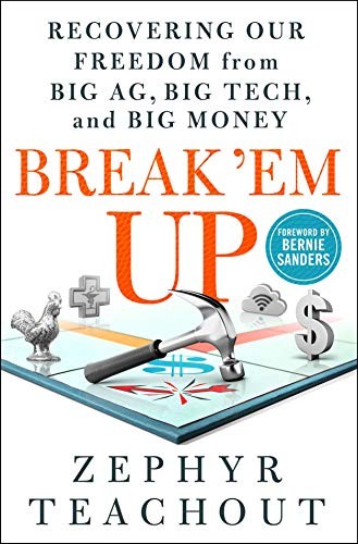 Bernie Sanders, Zephyr Teachout: Break 'Em Up (Hardcover, 2020, All Points Books)