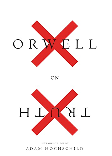 George Orwell, Adam Hochschild: Orwell on Truth (2018, Houghton Mifflin Harcourt Publishing Company)