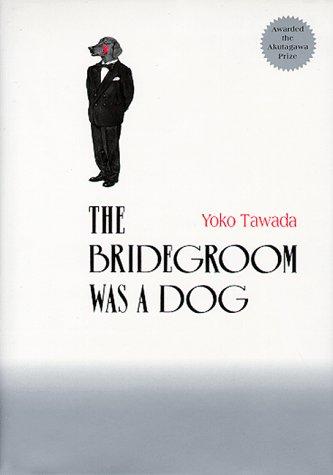 Yoko Tawada: The Bridegroom Was a Dog (Hardcover, 1998, Kodansha International (JPN))
