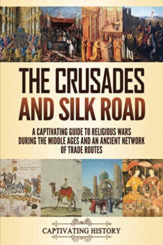 Captivating History: The Crusades and Silk Road (Paperback, 2020, Captivating History)