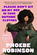 Phoebe Robinson: Please Don't Sit on My Bed in Your Outside Clothes (2021, Penguin Publishing Group)