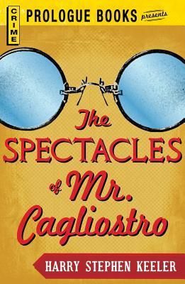 Harry Stephen Keeler: The Spectacles of Mr. Cagliostro (EBook, 2012, E.P. Dutton & company, inc.)