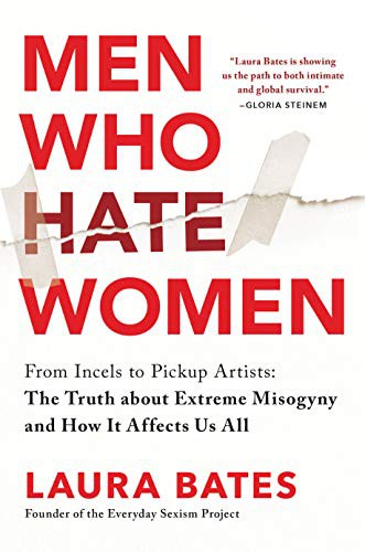 Laura Bates: Men Who Hate Women : From Incels to Pickup Artists (Hardcover, 2021, Sourcebooks)