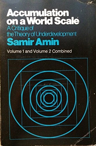 Samir Amin: Accumulation on a World Scale: v. 1 & 2 in 1v: Critique of the Theory of Underdevelopment (1978, Branch Line)