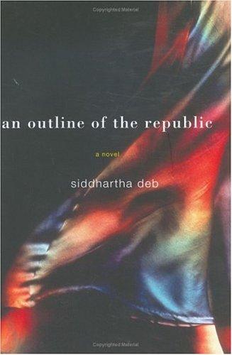 Siddhartha Deb: An outline of the republic (2005, Ecco)