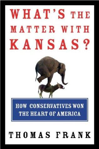 Thomas Frank: What's the matter with Kansas? (2004, Metropolitan Books)