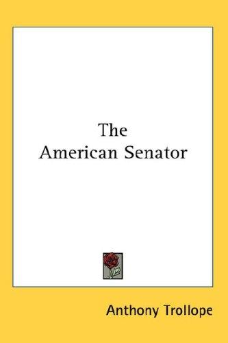 Anthony Trollope: The American Senator (Hardcover, 2007, Kessinger Publishing, LLC)