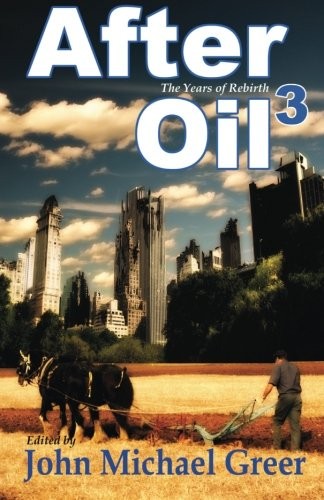 John Michael Greer: After Oil 3 (Paperback, 2015, Founders House Publishing LLC)