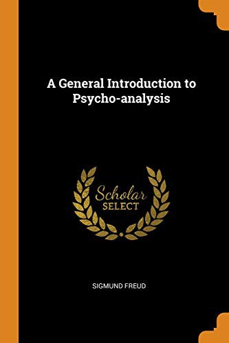 Sigmund Freud: A General Introduction to Psycho-Analysis (Paperback, 2018, Franklin Classics Trade Press)