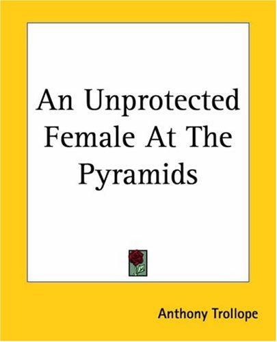 Anthony Trollope: An Unprotected Female At The Pyramids (Paperback, 2004, Kessinger Publishing)