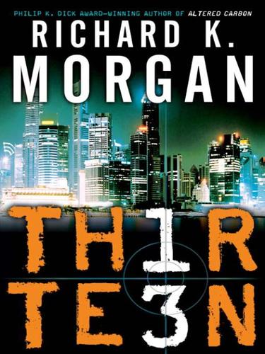 Richard K. Morgan: Thirteen (2007, Random House Publishing Group)