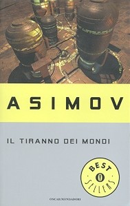 Isaac Asimov: Il tiranno dei mondi (1987, Oscar Mondadori)