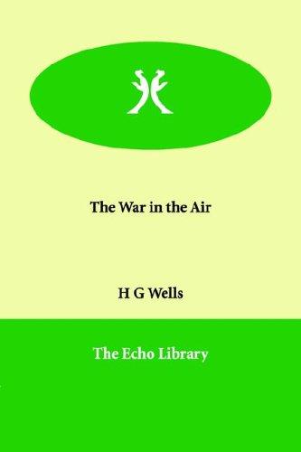 H. G. Wells: The War in the Air (Paperback, 2006, Paperbackshop.Co.UK Ltd - Echo Library)