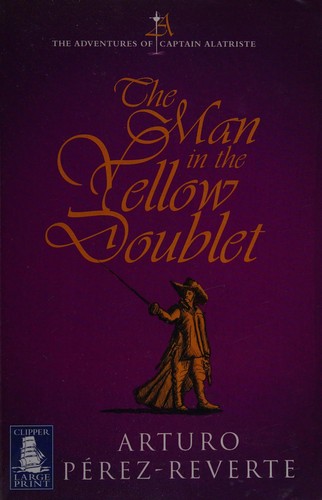 Arturo Pérez-Reverte: The man in the yellow doublet (2009, Clipper Large Print)