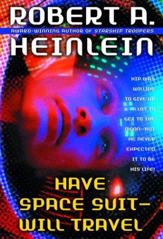 Robert A. Heinlein: Have Space Suit, Will Travel (Paperback, 2003, Del Rey)