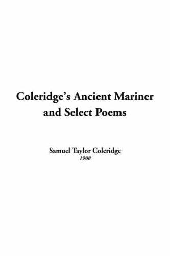 Samuel Taylor Coleridge: Coleridge's Ancient Mariner And Select Poems (Paperback, 2004, IndyPublish.com)