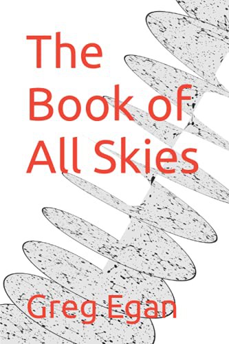 Greg Egan: The Book of All Skies (Paperback, 2021, Greg Egan)