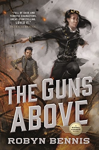 Robyn Bennis: The Guns Above (Paperback, 2018, Tor Books)