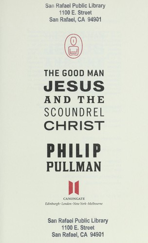 Philip Pullman: The Good Man Jesus and the Scoundrel Christ (2010, Canongate, Distributed by Publishers Group West)