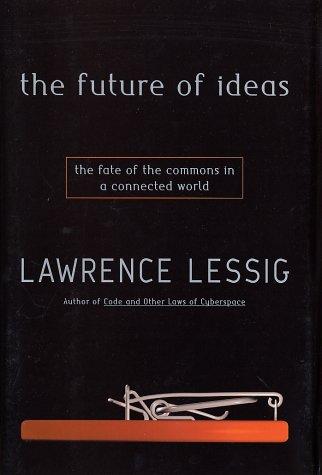 Lawrence Lessig: The Future of Ideas (EBook, 2001, Random House)