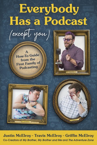 Travis McElroy, Griffin McElroy, Justin McElroy: Everybody Has a Podcast (2021, HarperCollins Publishers)